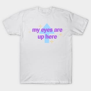 My Eyes Are Up Here T-Shirt